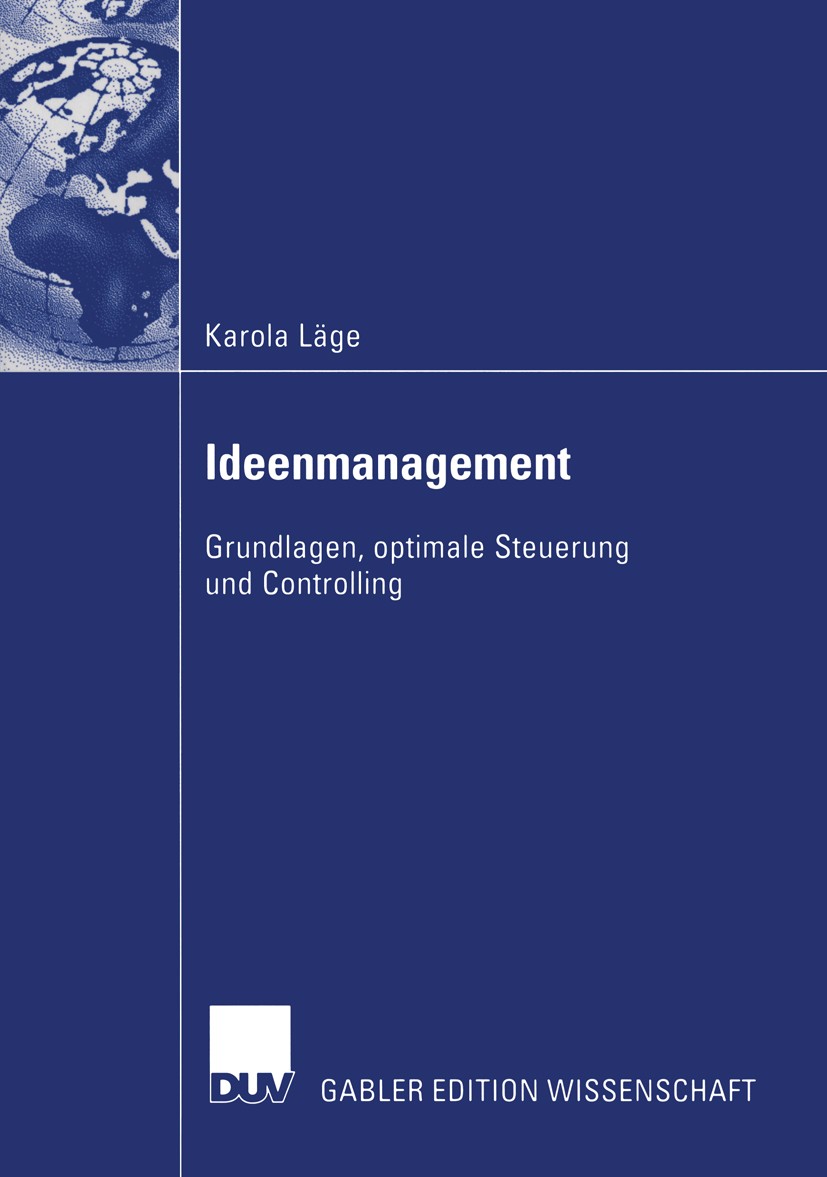 Titlebook: Ideenmanagement; Grundlagen, optimale Karola Läge Book 2002 Deutscher Universitäts-Verlag/GWV Fachverlage GmbH, Wiesbaden 2002 Controlling. Titlebook: Ideenmanagement; Grundlagen, optimale Karola Läge Book 2002 Deutscher Universitäts-Verlag/GWV Fachverlage GmbH, Wiesbaden 2002 Controlling.