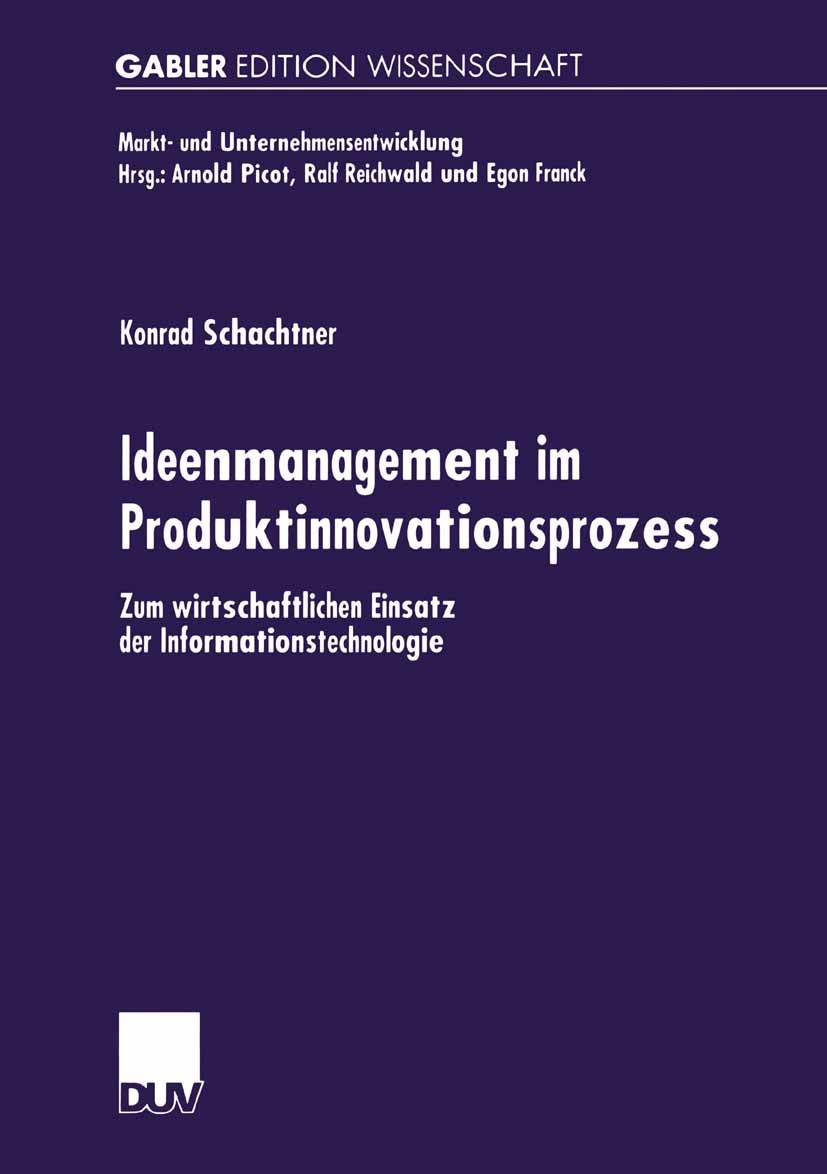 Titlebook: Ideenmanagement im Produktinnovationsprozess; Zum wirtschaftlichen Konrad Schachtner Book 2001 Springer Fachmedien Wiesbaden 2001 Ideenmana Titlebook: Ideenmanagement im Produktinnovationsprozess; Zum wirtschaftlichen Konrad Schachtner Book 2001 Springer Fachmedien Wiesbaden 2001 Ideenmana