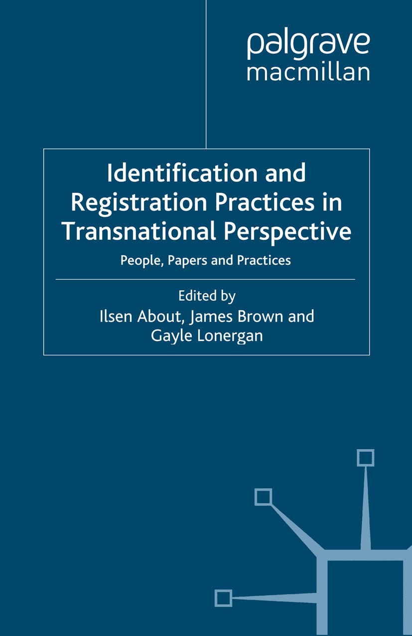 Titlebook: Identification and Registration Practices in Transnational Perspective; People, Papers and P Ilsen About (Postdoctoral Research Fellow),Jam Titlebook: Identification and Registration Practices in Transnational Perspective; People, Papers and P Ilsen About (Postdoctoral Research Fellow),Jam