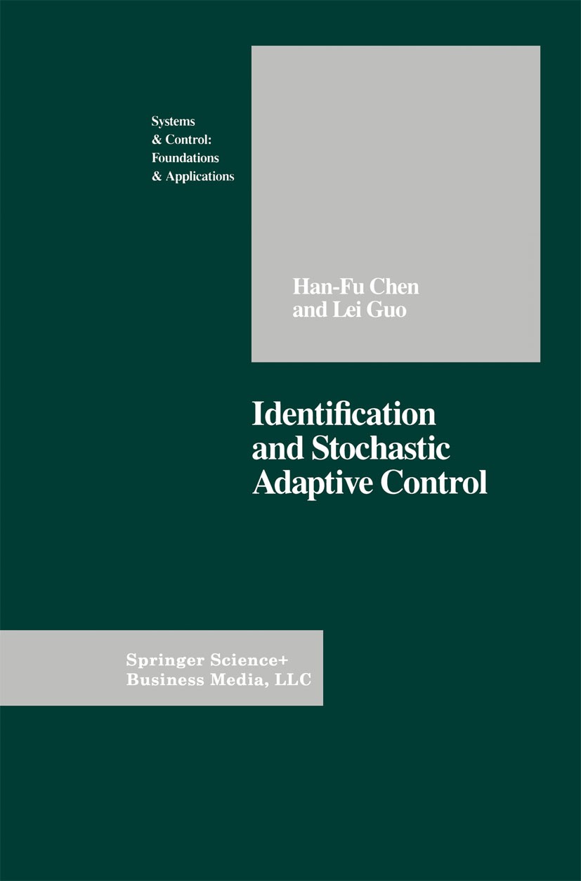 Titlebook: Identification and Stochastic Adaptive Control; Han-Fu Chen,Lei Guo Book 1991 Springer Science+Business Media New York 1991 Martingal.Mart Titlebook: Identification and Stochastic Adaptive Control; Han-Fu Chen,Lei Guo Book 1991 Springer Science+Business Media New York 1991 Martingal.Mart