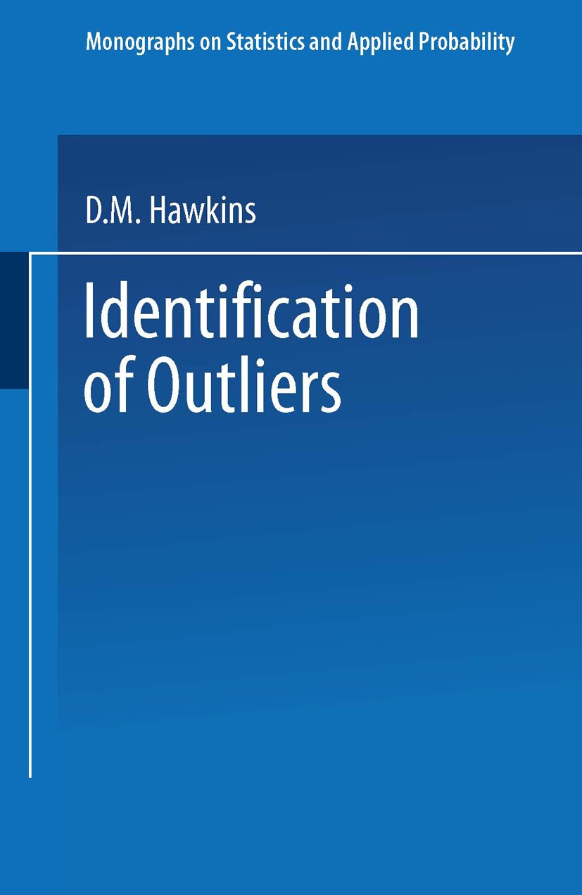 Titlebook: Identification of Outliers; D. M. Hawkins Book 1980 D. M. Hawkins 1980 Area.Factor.Flit.Volume.computation.distribution.identification.sta Titlebook: Identification of Outliers; D. M. Hawkins Book 1980 D. M. Hawkins 1980 Area.Factor.Flit.Volume.computation.distribution.identification.sta