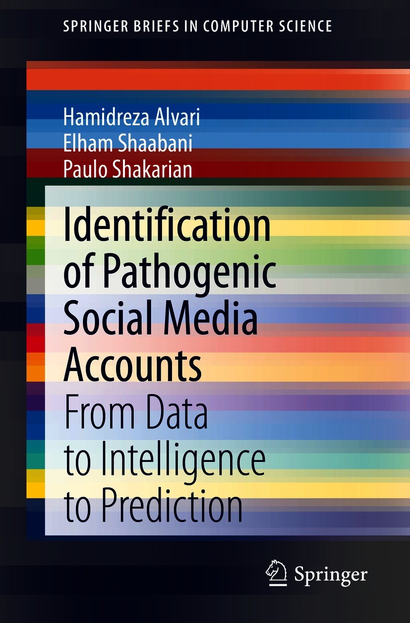 Titlebook: Identification of Pathogenic Social Media Accounts; From Data to Intelli Hamidreza Alvari,Elham Shaabani,Paulo Shakarian Book 2021 The Auth Titlebook: Identification of Pathogenic Social Media Accounts; From Data to Intelli Hamidreza Alvari,Elham Shaabani,Paulo Shakarian Book 2021 The Auth