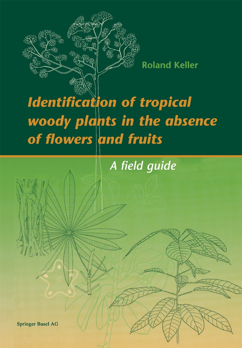 Titlebook: Identification of tropical woody plants in the absence of flowers and fruits; A field guide Roland Keller Book 19961st edition Springer Bas Titlebook: Identification of tropical woody plants in the absence of flowers and fruits; A field guide Roland Keller Book 19961st edition Springer Bas