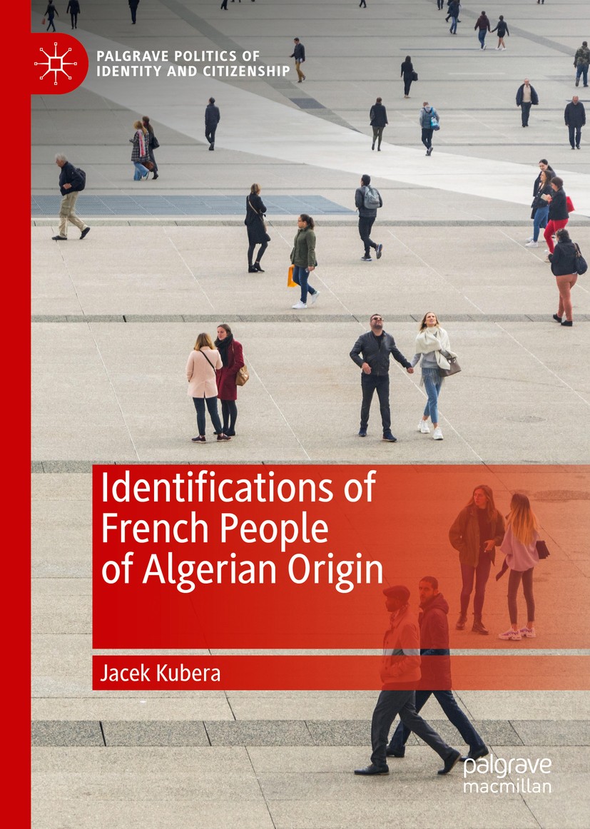 Titlebook: Identifications of French People of Algerian Origin ; Jacek Kubera Book 2020 The Editor(s) (if applicable) and The Author(s), under exclus Titlebook: Identifications of French People of Algerian Origin ; Jacek Kubera Book 2020 The Editor(s) (if applicable) and The Author(s), under exclus