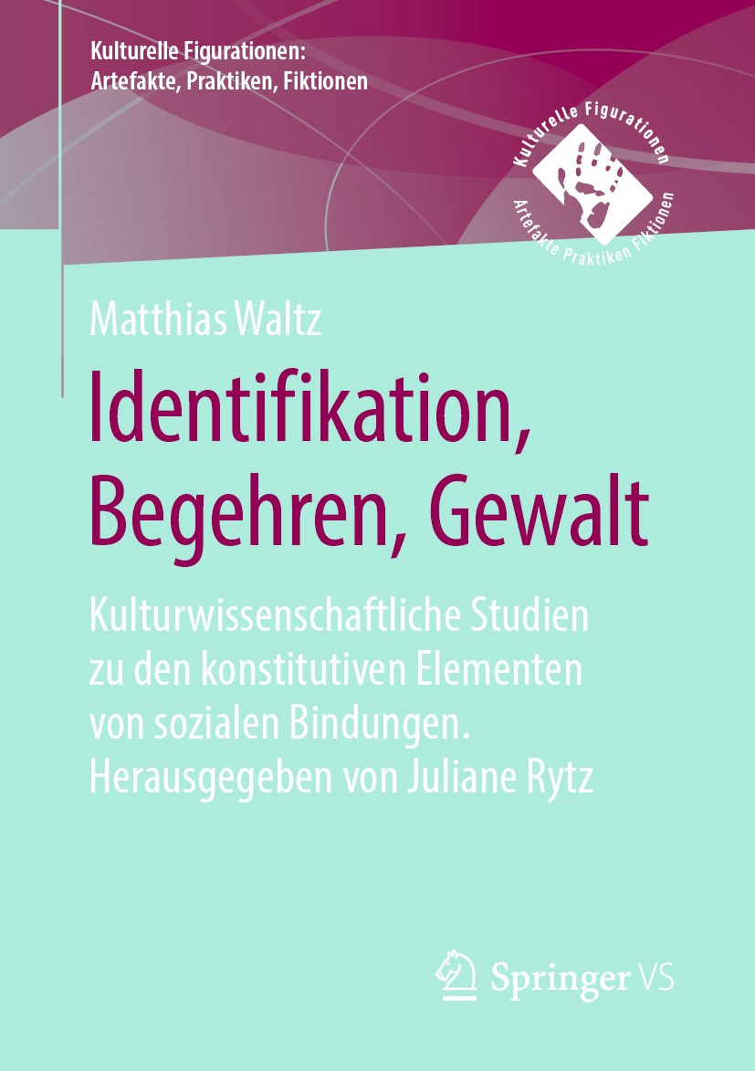 Titlebook: Identifikation, Begehren, Gewalt; Kulturwissenschaftli Matthias Waltz,Juliane Rytz Book 2020 Springer Fachmedien Wiesbaden GmbH, ein Teil v Titlebook: Identifikation, Begehren, Gewalt; Kulturwissenschaftli Matthias Waltz,Juliane Rytz Book 2020 Springer Fachmedien Wiesbaden GmbH, ein Teil v