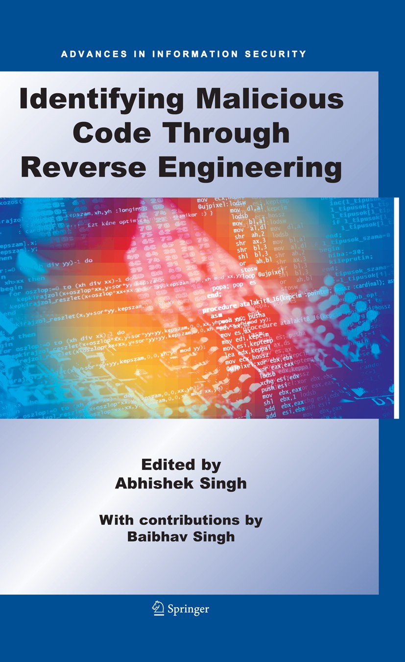 Titlebook: Identifying Malicious Code Through Reverse Engineering; Abhishek Singh Book 2009 The Editor(s) (if applicable) and The Author(s), under ex Titlebook: Identifying Malicious Code Through Reverse Engineering; Abhishek Singh Book 2009 The Editor(s) (if applicable) and The Author(s), under ex