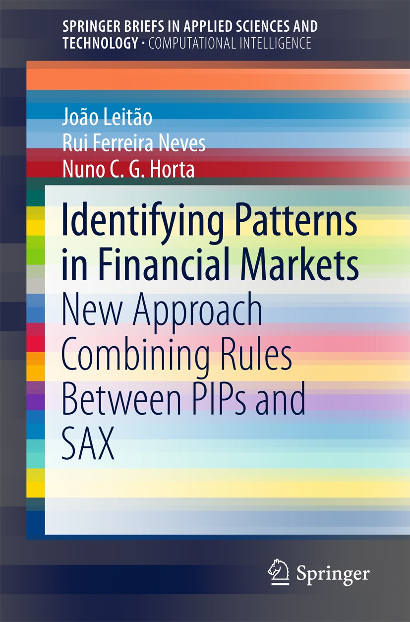 Titlebook: Identifying Patterns in Financial Markets; New Approach Combini João Leitão,Rui Ferreira Neves,Nuno C.G. Horta Book 2018 The Author(s) 2018 Titlebook: Identifying Patterns in Financial Markets; New Approach Combini João Leitão,Rui Ferreira Neves,Nuno C.G. Horta Book 2018 The Author(s) 2018