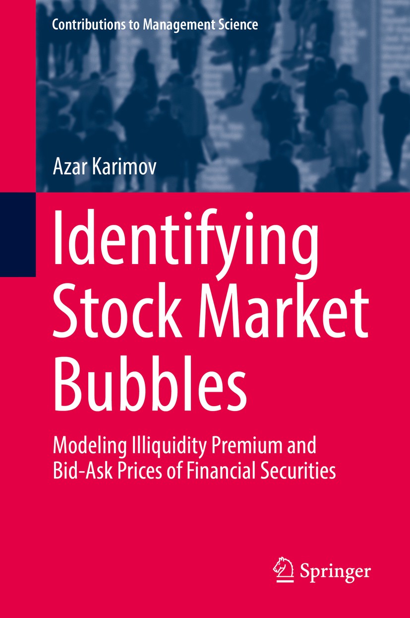 Titlebook: Identifying Stock Market Bubbles; Modeling Illiquidity Azar Karimov Book 2017 Springer International Publishing AG 2017 conic finance.bid-a Titlebook: Identifying Stock Market Bubbles; Modeling Illiquidity Azar Karimov Book 2017 Springer International Publishing AG 2017 conic finance.bid-a