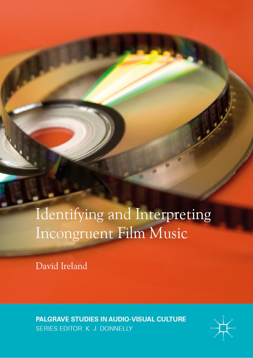 Titlebook: Identifying and Interpreting Incongruent Film Music; David Ireland Book 2018 The Editor(s) (if applicable) and The Author(s) 2018 audio-vi Titlebook: Identifying and Interpreting Incongruent Film Music; David Ireland Book 2018 The Editor(s) (if applicable) and The Author(s) 2018 audio-vi