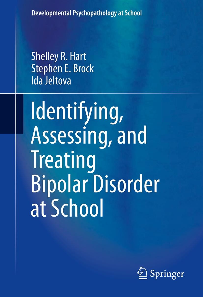 Titlebook: Identifying, Assessing, and Treating Bipolar Disorder at School; Shelley R Hart,Stephen E. Brock,Ida Jeltova Book 2014 Springer Science+Bu Titlebook: Identifying, Assessing, and Treating Bipolar Disorder at School; Shelley R Hart,Stephen E. Brock,Ida Jeltova Book 2014 Springer Science+Bu