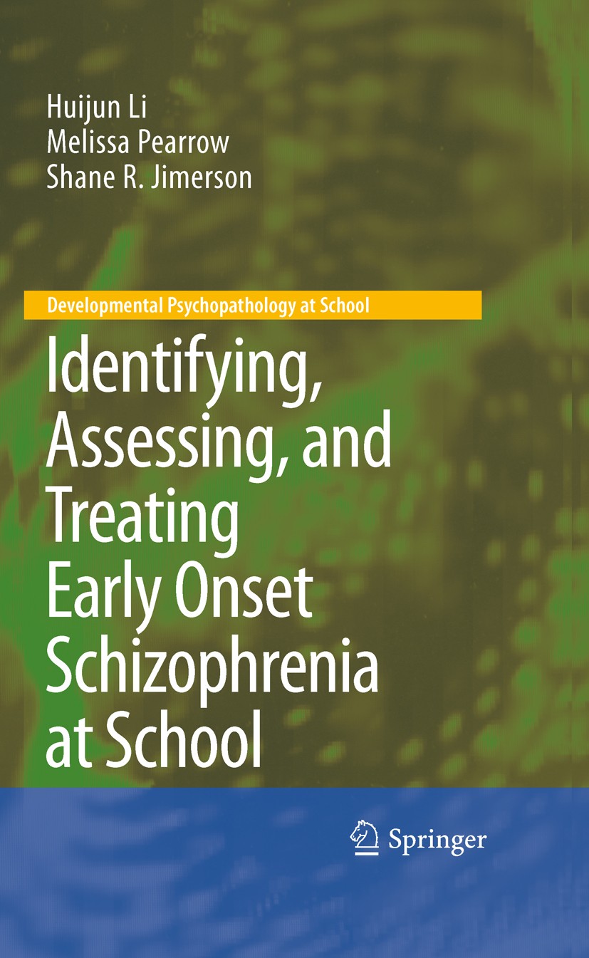 Titlebook: Identifying, Assessing, and Treating Early Onset Schizophrenia at School; Huijun Li,Melissa Pearrow,Shane R. Jimerson Book 2010 Springer S Titlebook: Identifying, Assessing, and Treating Early Onset Schizophrenia at School; Huijun Li,Melissa Pearrow,Shane R. Jimerson Book 2010 Springer S