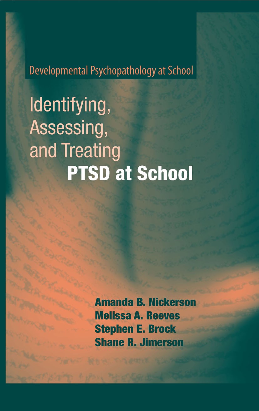 Titlebook: Identifying, Assessing, and Treating PTSD at School; Amanda B. Nickerson,Melissa A. Reeves,Shane R. Jim Book 2009 Springer-Verlag US 2009 Titlebook: Identifying, Assessing, and Treating PTSD at School; Amanda B. Nickerson,Melissa A. Reeves,Shane R. Jim Book 2009 Springer-Verlag US 2009