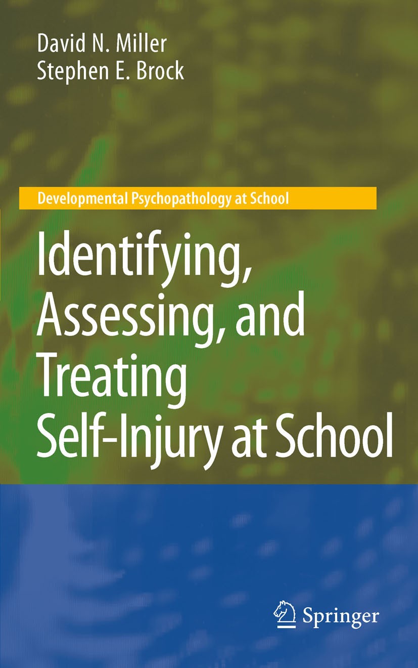 Titlebook: Identifying, Assessing, and Treating Self-Injury at School; David N. Miller,Stephen E. Brock Book 2010 Springer Science+Business Media, LL Titlebook: Identifying, Assessing, and Treating Self-Injury at School; David N. Miller,Stephen E. Brock Book 2010 Springer Science+Business Media, LL