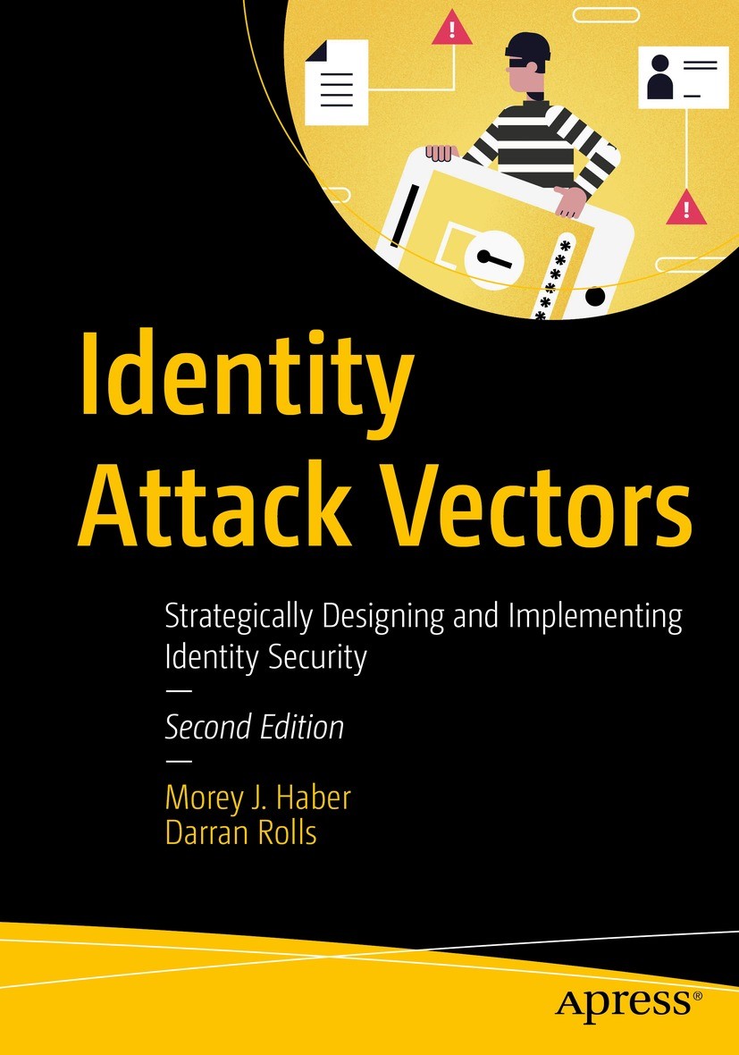 Titlebook: Identity Attack Vectors; Strategically Design Morey J. Haber,Darran Rolls Book 2024Latest edition Morey J. Haber, Darran Rolls 2024 Identit Titlebook: Identity Attack Vectors; Strategically Design Morey J. Haber,Darran Rolls Book 2024Latest edition Morey J. Haber, Darran Rolls 2024 Identit