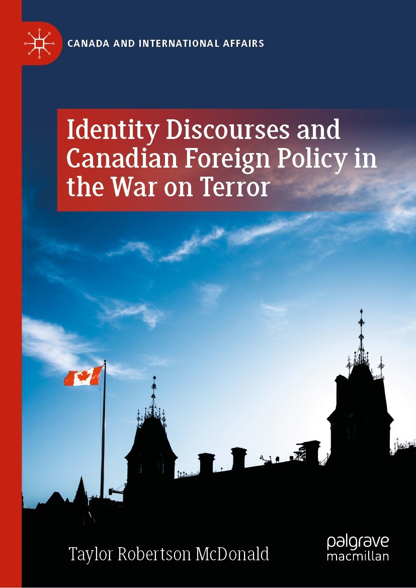 Titlebook: Identity Discourses and Canadian Foreign Policy in the War on Terror; Taylor Robertson McDonald Book 2023 The Editor(s) (if applicable) an Titlebook: Identity Discourses and Canadian Foreign Policy in the War on Terror; Taylor Robertson McDonald Book 2023 The Editor(s) (if applicable) an