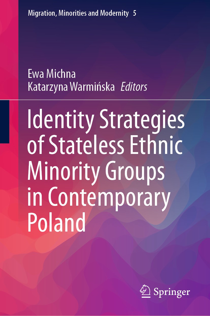 Titlebook: Identity Strategies of Stateless Ethnic Minority Groups in Contemporary Poland; Ewa Michna,Katarzyna Warmińska Book 2020 Springer Nature S Titlebook: Identity Strategies of Stateless Ethnic Minority Groups in Contemporary Poland; Ewa Michna,Katarzyna Warmińska Book 2020 Springer Nature S