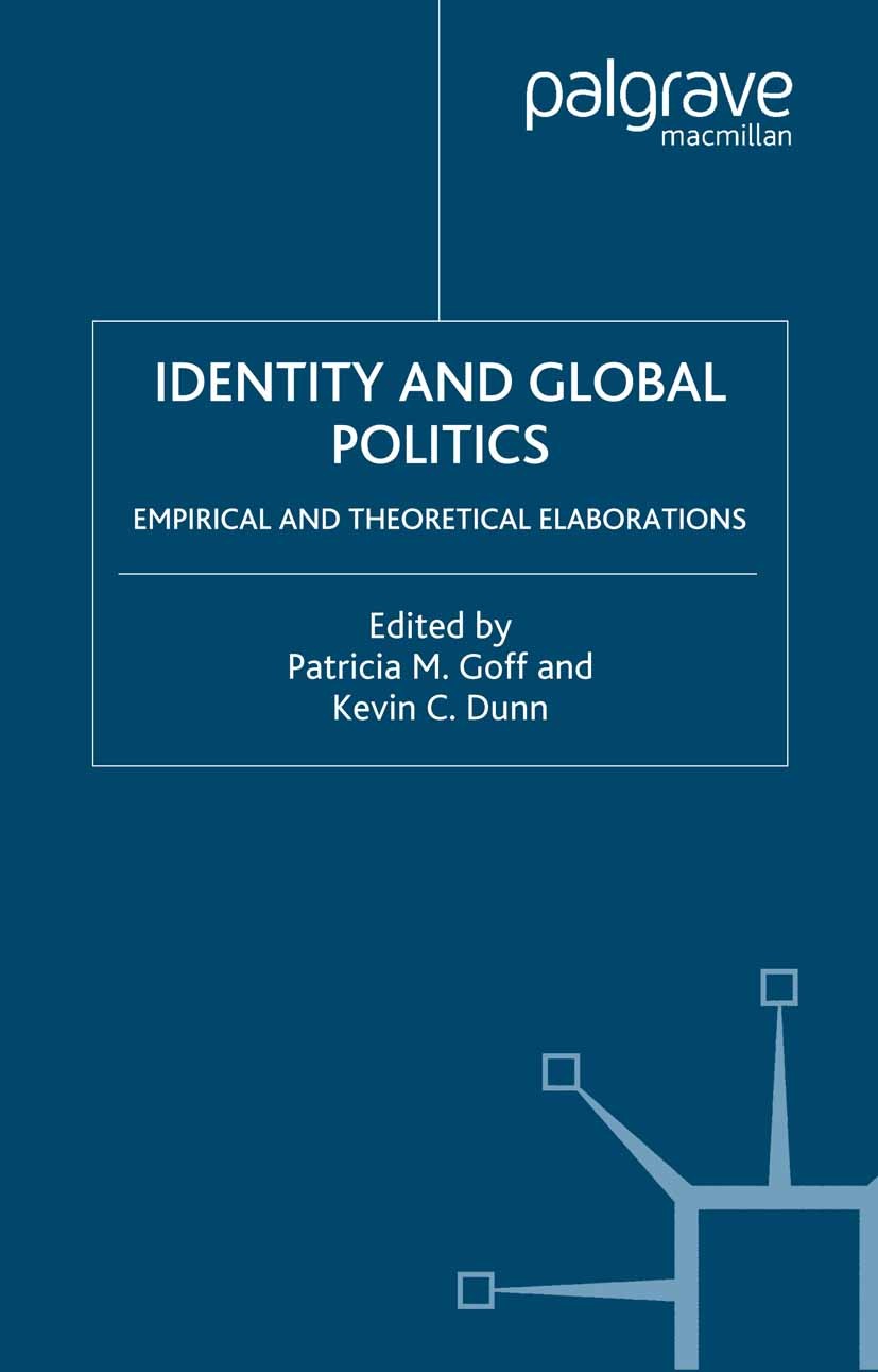 Titlebook: Identity and Global Politics; Empirical and Theore Patricia M. Goff (Assistant Professor of Political Book 2004 Patricia M. Goff and Kevin Titlebook: Identity and Global Politics; Empirical and Theore Patricia M. Goff (Assistant Professor of Political Book 2004 Patricia M. Goff and Kevin