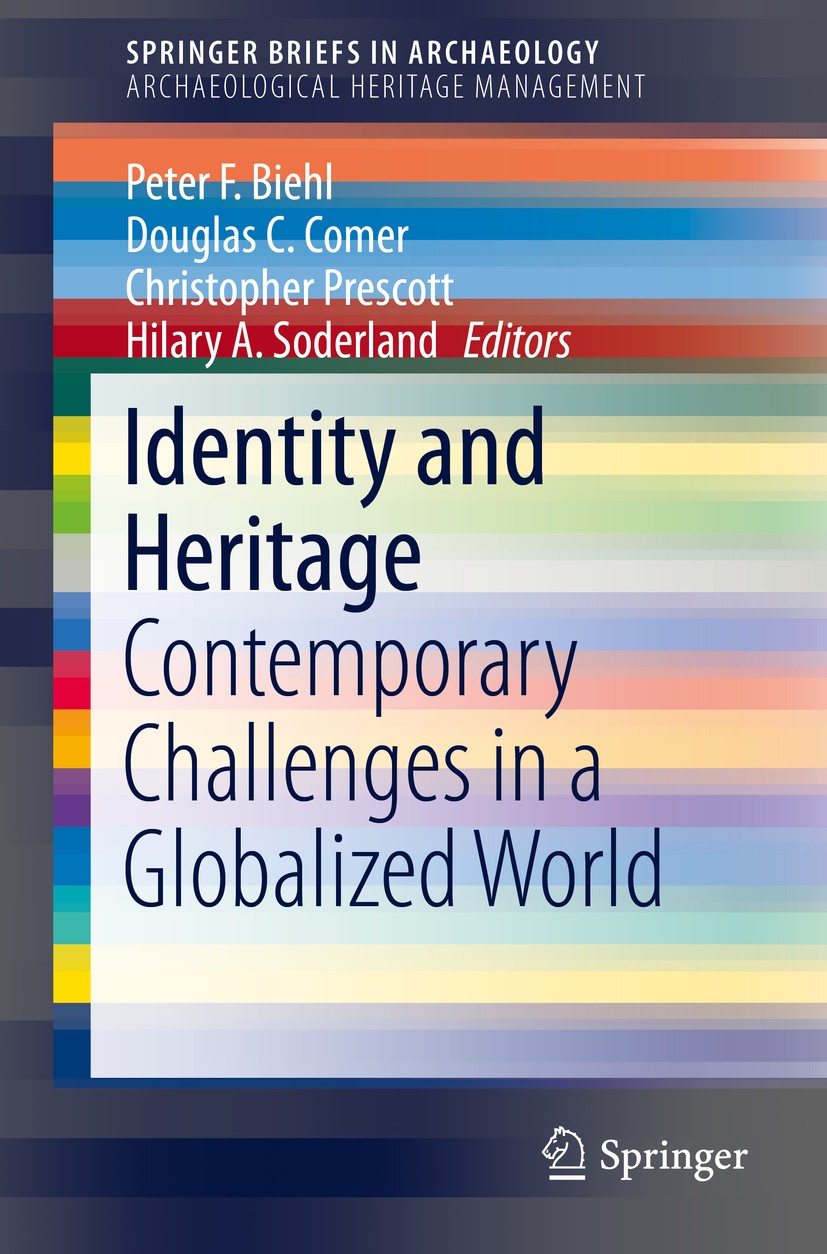 Titlebook: Identity and Heritage; Contemporary Challen Peter F. Biehl,Douglas C. Comer,Hilary A. Soderlan Book 2015 The Author(s) 2015 Archaeology and Titlebook: Identity and Heritage; Contemporary Challen Peter F. Biehl,Douglas C. Comer,Hilary A. Soderlan Book 2015 The Author(s) 2015 Archaeology and