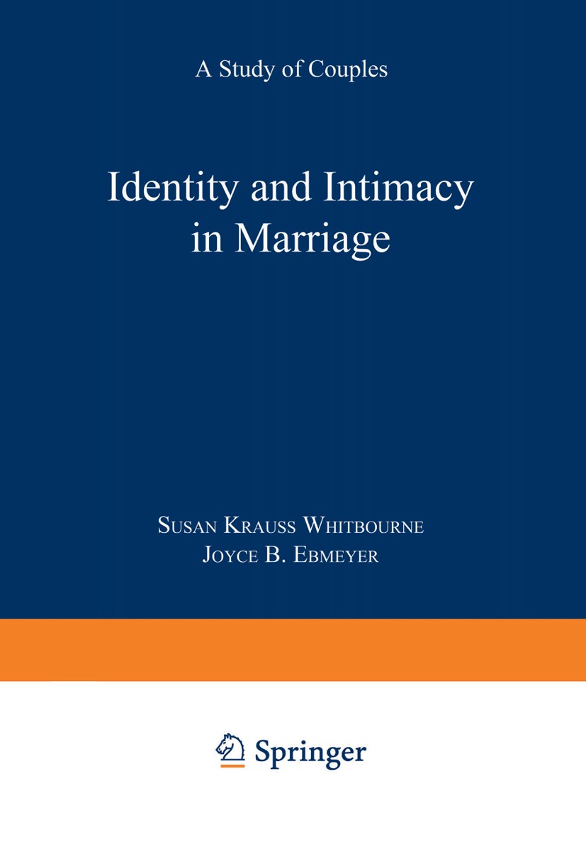 Titlebook: Identity and Intimacy in Marriage; A Study of Couples Susan Krauss Whitbourne,Joyce B. Ebmeyer Book 1990 Springer Science+Business Media Ne Titlebook: Identity and Intimacy in Marriage; A Study of Couples Susan Krauss Whitbourne,Joyce B. Ebmeyer Book 1990 Springer Science+Business Media Ne