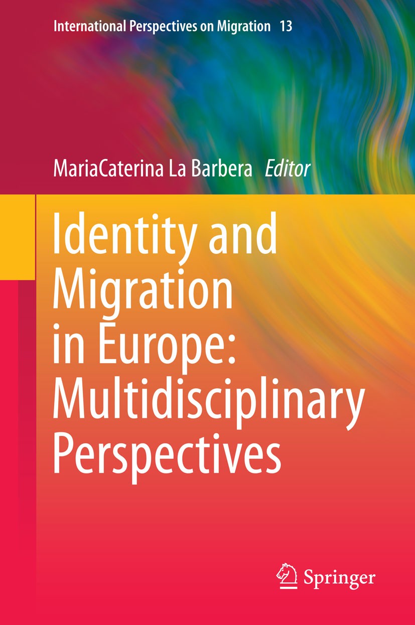 Titlebook: Identity and Migration in Europe: Multidisciplinary Perspectives; MariaCaterina La Barbera Book 2015 Springer International Publishing Swi Titlebook: Identity and Migration in Europe: Multidisciplinary Perspectives; MariaCaterina La Barbera Book 2015 Springer International Publishing Swi