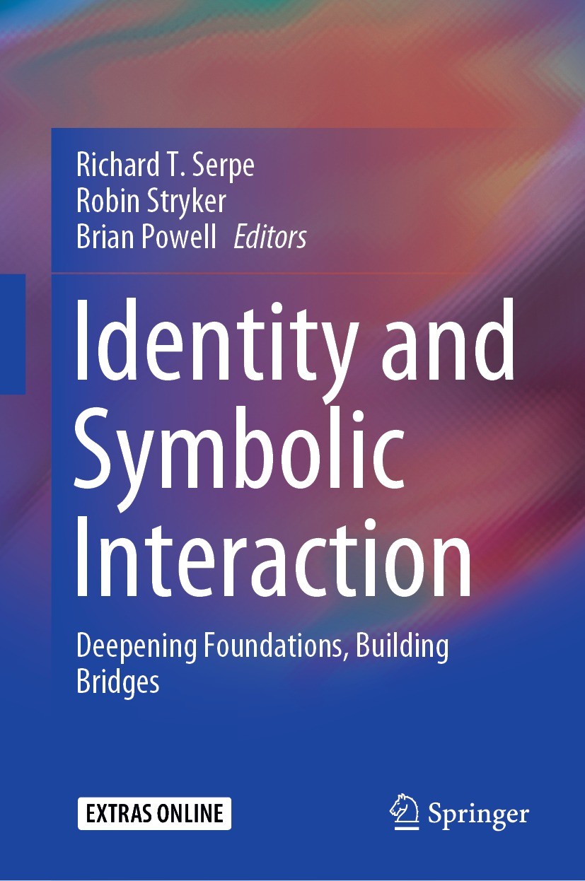 Titlebook: Identity and Symbolic Interaction; Deepening Foundation Richard T. Serpe,Robin Stryker,Brian Powell Book 2020 Springer Nature Switzerland A Titlebook: Identity and Symbolic Interaction; Deepening Foundation Richard T. Serpe,Robin Stryker,Brian Powell Book 2020 Springer Nature Switzerland A