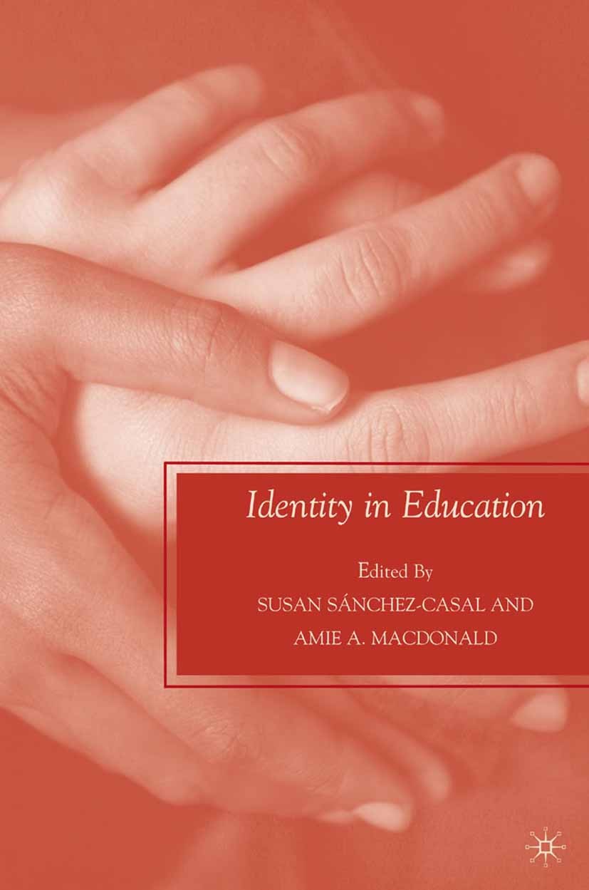 Titlebook: Identity in Education; Susan Sánchez-Casal (Former Associate Professor an Book 2009 Palgrave Macmillan, a division of Nature America Inc. Titlebook: Identity in Education; Susan Sánchez-Casal (Former Associate Professor an Book 2009 Palgrave Macmillan, a division of Nature America Inc.