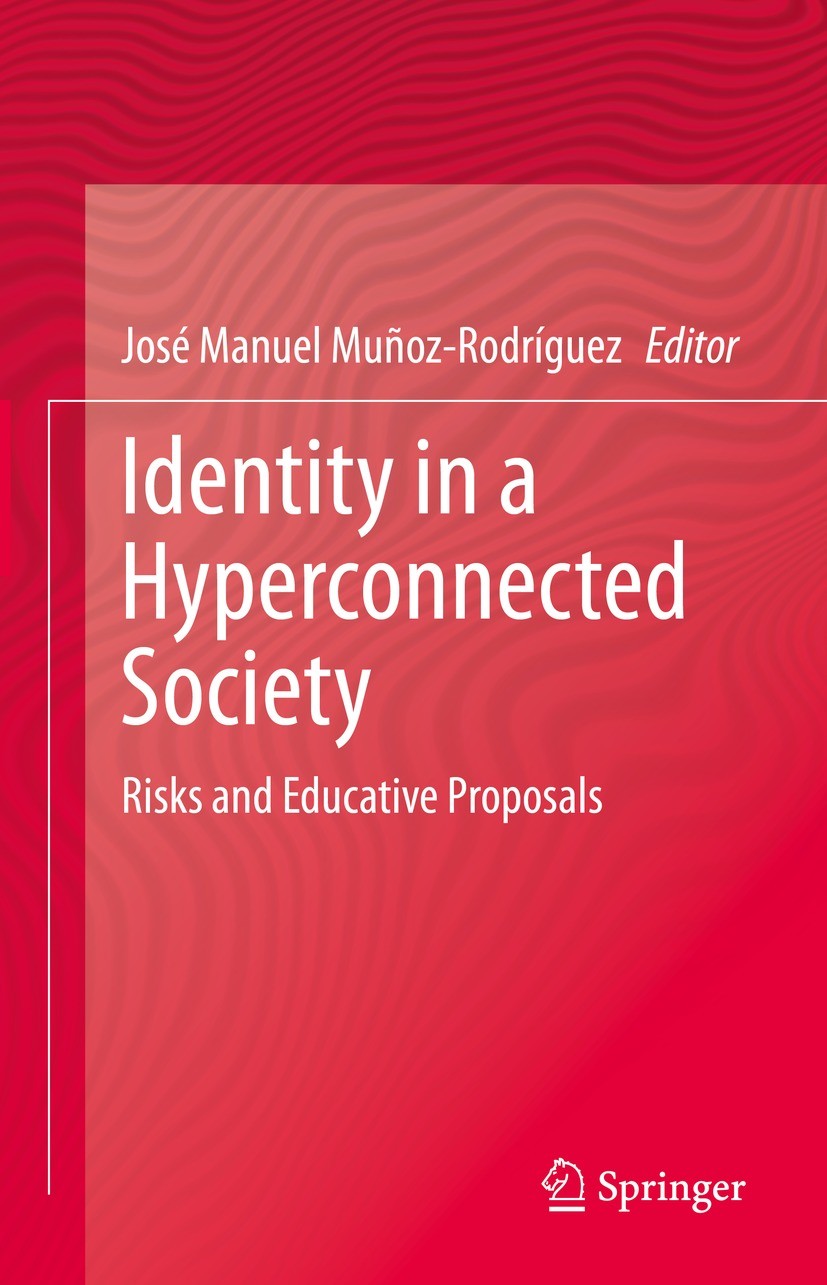 Titlebook: Identity in a Hyperconnected Society; Risks and Educative José Manuel Muñoz-Rodríguez Book 2021 The Editor(s) (if applicable) and The Auth Titlebook: Identity in a Hyperconnected Society; Risks and Educative José Manuel Muñoz-Rodríguez Book 2021 The Editor(s) (if applicable) and The Auth