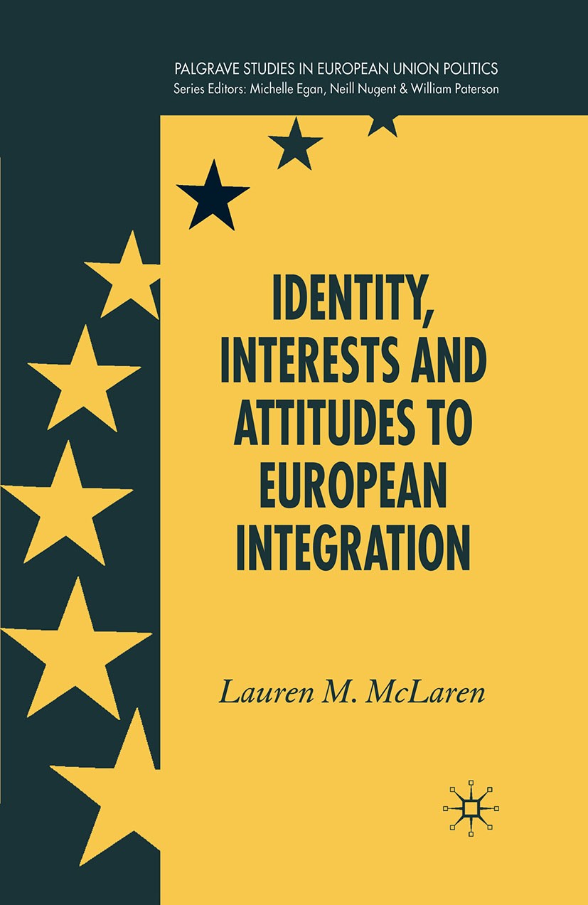 Titlebook: Identity, Interests and Attitudes to European Integration; Lauren M. McLaren Book 2006 Palgrave Macmillan, a division of Macmillan Publish Titlebook: Identity, Interests and Attitudes to European Integration; Lauren M. McLaren Book 2006 Palgrave Macmillan, a division of Macmillan Publish