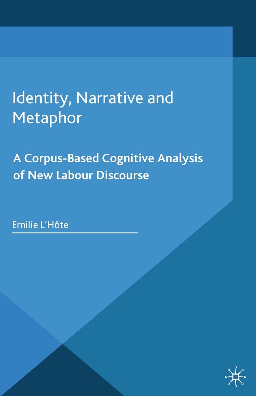 Titlebook: Identity, Narrative and Metaphor; A Corpus-Based Cogni Emilie L’Hôte Book 2014 Palgrave Macmillan, a division of Macmillan Publishers Limit Titlebook: Identity, Narrative and Metaphor; A Corpus-Based Cogni Emilie L’Hôte Book 2014 Palgrave Macmillan, a division of Macmillan Publishers Limit