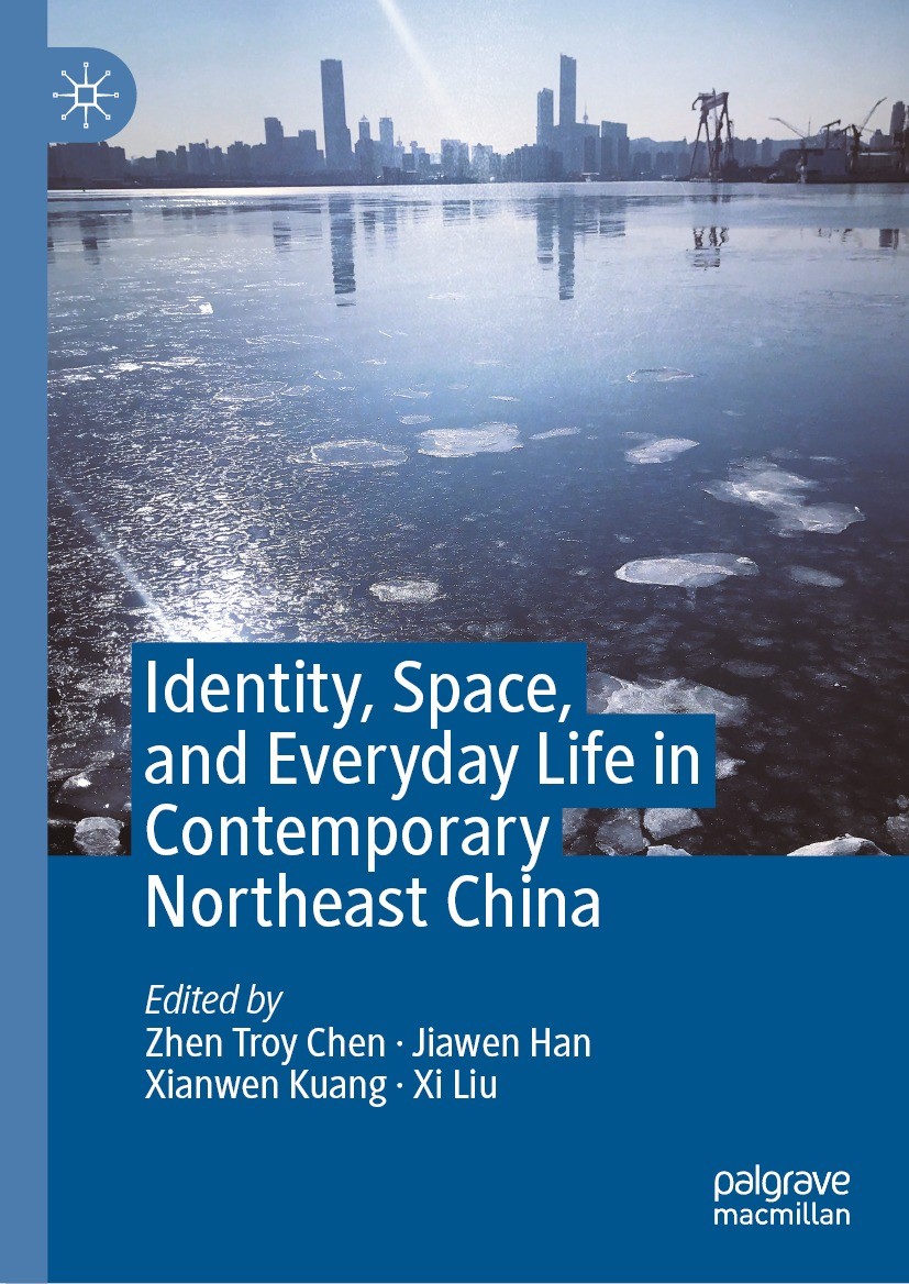 Titlebook: Identity, Space, and Everyday Life in Contemporary Northeast China; Zhen Troy Chen,Jiawen Han,Xi Liu Book 2024 The Editor(s) (if applicabl Titlebook: Identity, Space, and Everyday Life in Contemporary Northeast China; Zhen Troy Chen,Jiawen Han,Xi Liu Book 2024 The Editor(s) (if applicabl