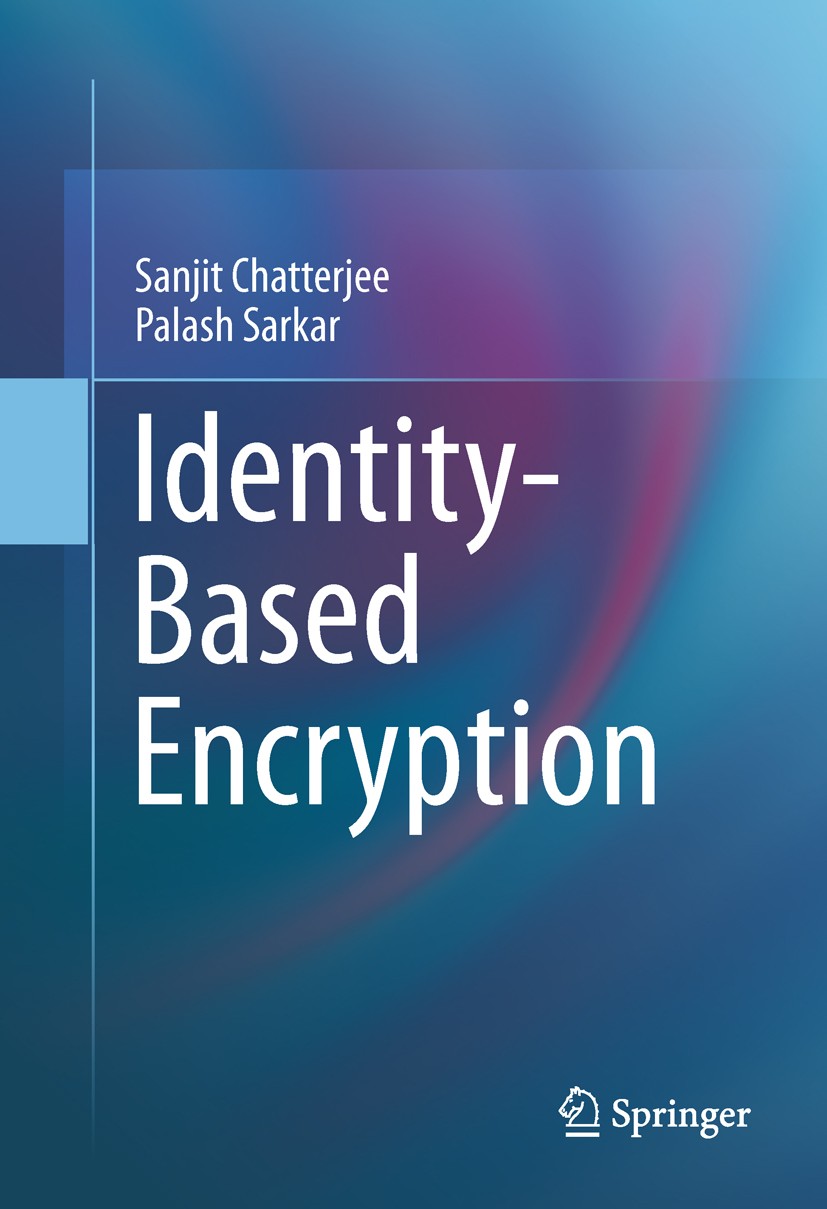 Titlebook: Identity-Based Encryption; Sanjit Chatterjee,Palash Sarkar Book 2011 Springer Science+Business Media, LLC 2011 (identity-based) signature Titlebook: Identity-Based Encryption; Sanjit Chatterjee,Palash Sarkar Book 2011 Springer Science+Business Media, LLC 2011 (identity-based) signature