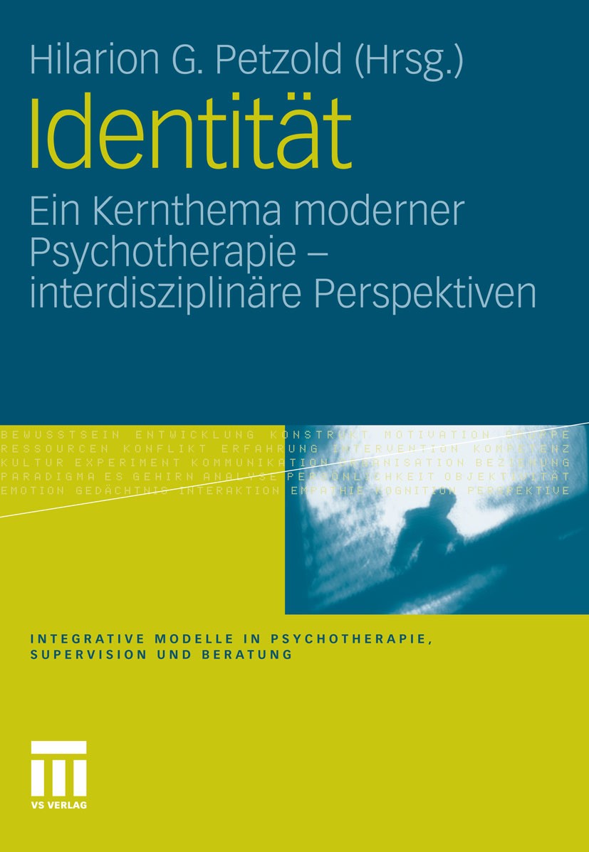 Titlebook: Identität; Ein Kernthema modern Hilarion G. Petzold (Psychologe, Philosoph, Sozial Book 2012 VS Verlag für Sozialwissenschaften | Springer Titlebook: Identität; Ein Kernthema modern Hilarion G. Petzold (Psychologe, Philosoph, Sozial Book 2012 VS Verlag für Sozialwissenschaften | Springer