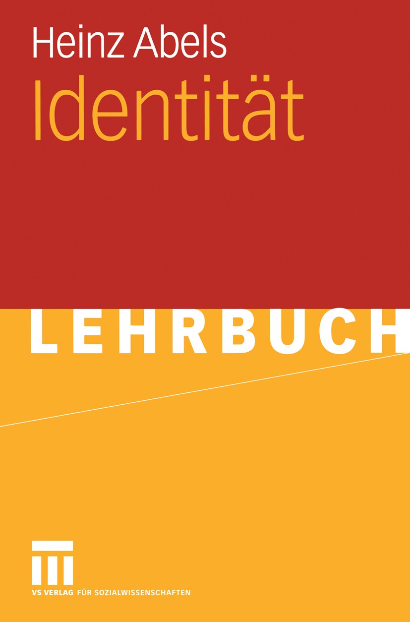 Titlebook: Identität; Heinz Abels Textbook 20061st edition VS Verlag für Sozialwissenschaften | Springer Fachmedien Wiesbaden GmbH, Wiesbaden 2006 Be Titlebook: Identität; Heinz Abels Textbook 20061st edition VS Verlag für Sozialwissenschaften | Springer Fachmedien Wiesbaden GmbH, Wiesbaden 2006 Be