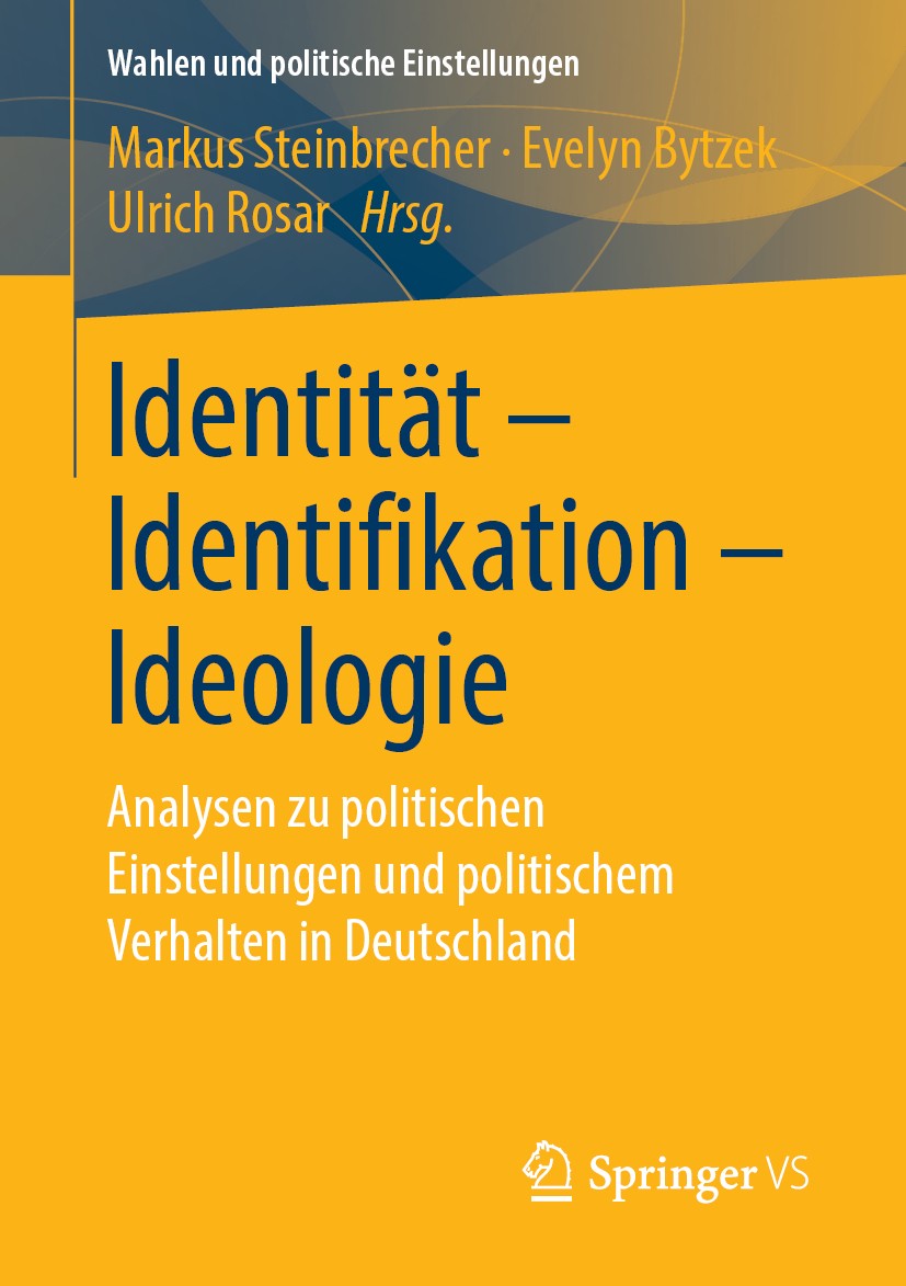Titlebook: Identität - Identifikation - Ideologie; Analysen zu politisc Markus Steinbrecher,Evelyn Bytzek,Ulrich Rosar Book 2019 Springer Fachmedien W Titlebook: Identität - Identifikation - Ideologie; Analysen zu politisc Markus Steinbrecher,Evelyn Bytzek,Ulrich Rosar Book 2019 Springer Fachmedien W