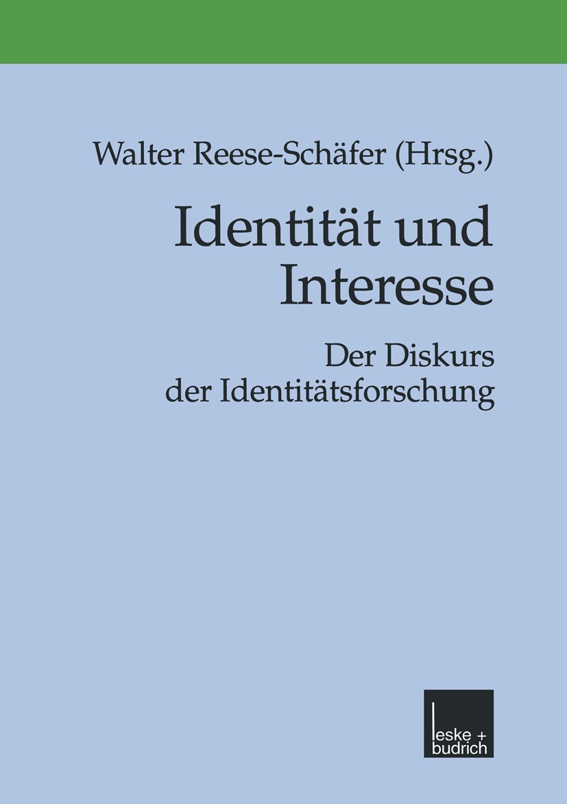 Titlebook: Identität und Interesse; Der Diskurs der Iden Walter Reese-Schäfer Book 1999 Springer Fachmedien Wiesbaden 1999 Ethik.Gesellschaft.Globalis Titlebook: Identität und Interesse; Der Diskurs der Iden Walter Reese-Schäfer Book 1999 Springer Fachmedien Wiesbaden 1999 Ethik.Gesellschaft.Globalis