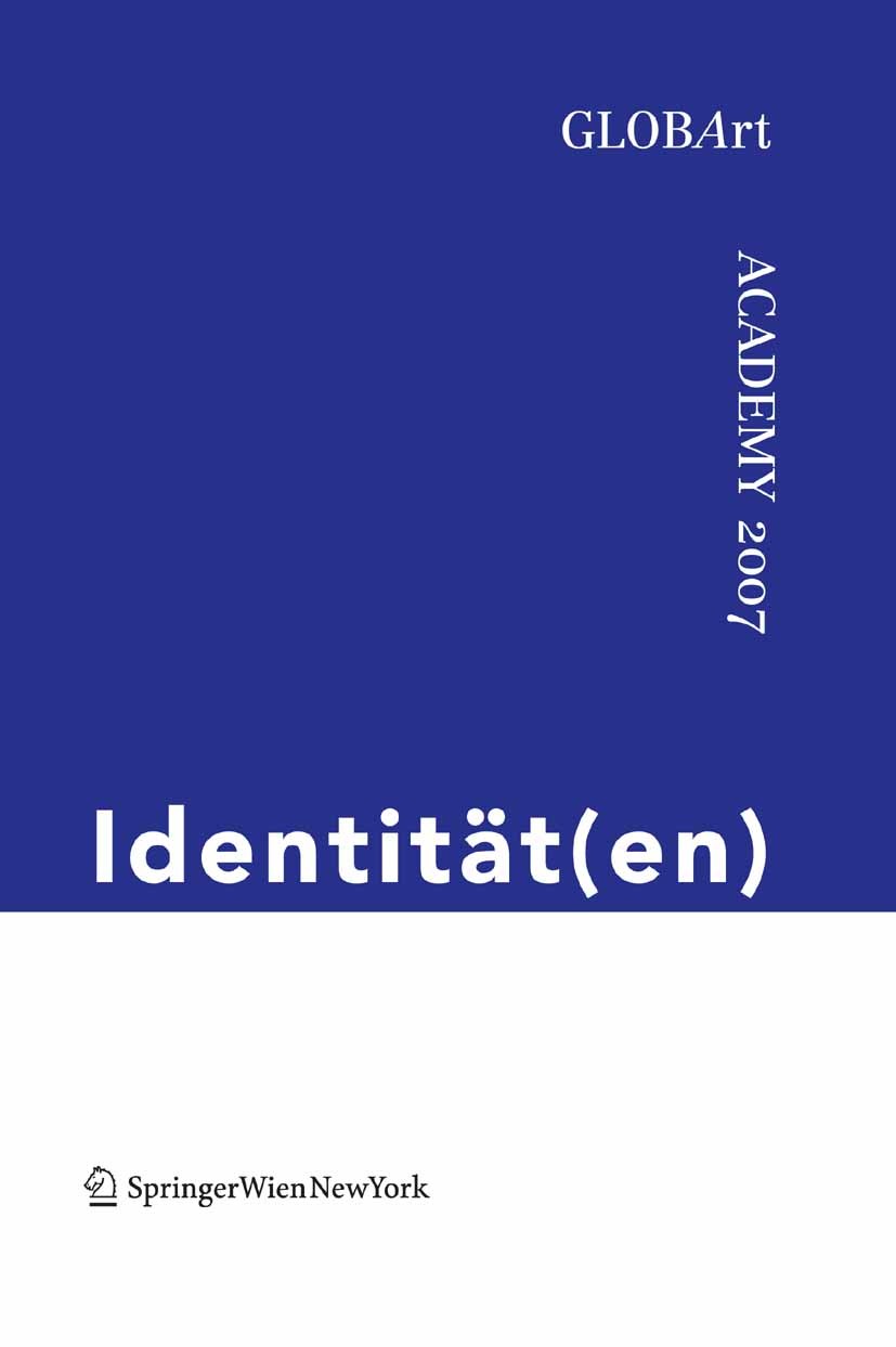 Titlebook: Identität(en); GLOBArt Academy 2007 GLOBArt Book 2008Latest edition Springer-Verlag Vienna 2008 Demokratie.Identität.Kultur.Migration.Verfa Titlebook: Identität(en); GLOBArt Academy 2007 GLOBArt Book 2008Latest edition Springer-Verlag Vienna 2008 Demokratie.Identität.Kultur.Migration.Verfa