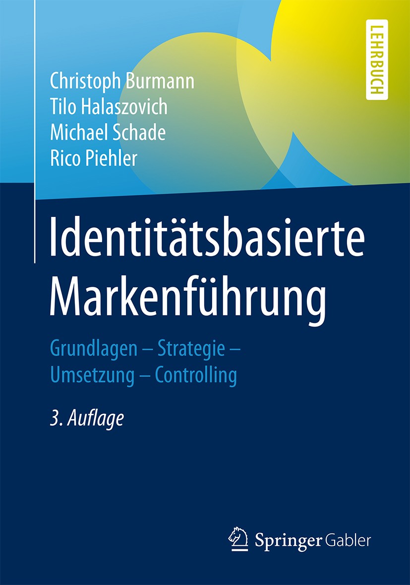 Titlebook: Identitätsbasierte Markenführung; Grundlagen - Strateg Christoph Burmann,Tilo Halaszovich,Rico Piehler Textbook 20183rd edition Springer Fa Titlebook: Identitätsbasierte Markenführung; Grundlagen - Strateg Christoph Burmann,Tilo Halaszovich,Rico Piehler Textbook 20183rd edition Springer Fa