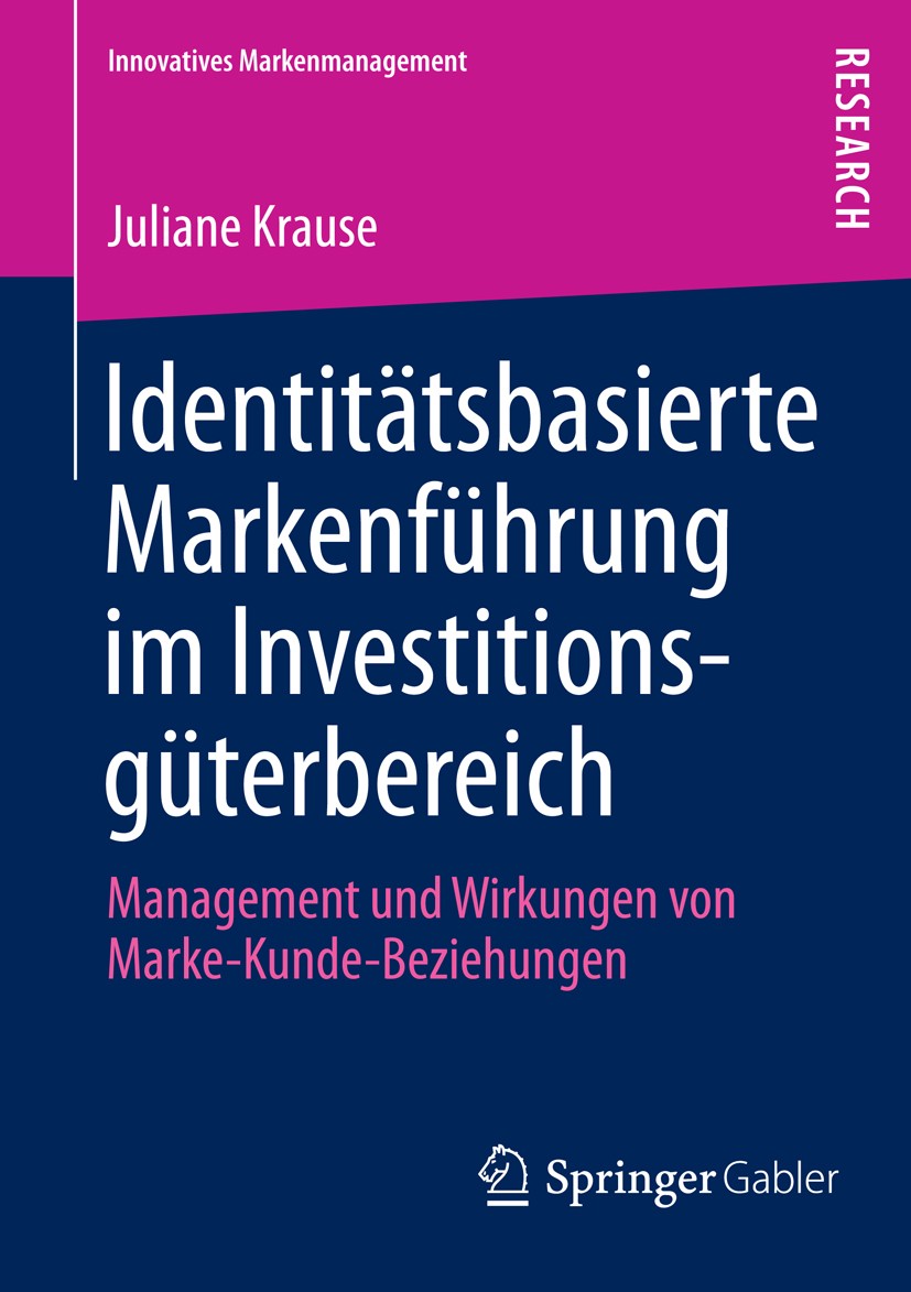 Titlebook: Identitätsbasierte Markenführung im Investitionsgüterbereich; Management und Wirku Juliane Krause Book 2013 Springer Fachmedien Wiesbaden 2 Titlebook: Identitätsbasierte Markenführung im Investitionsgüterbereich; Management und Wirku Juliane Krause Book 2013 Springer Fachmedien Wiesbaden 2