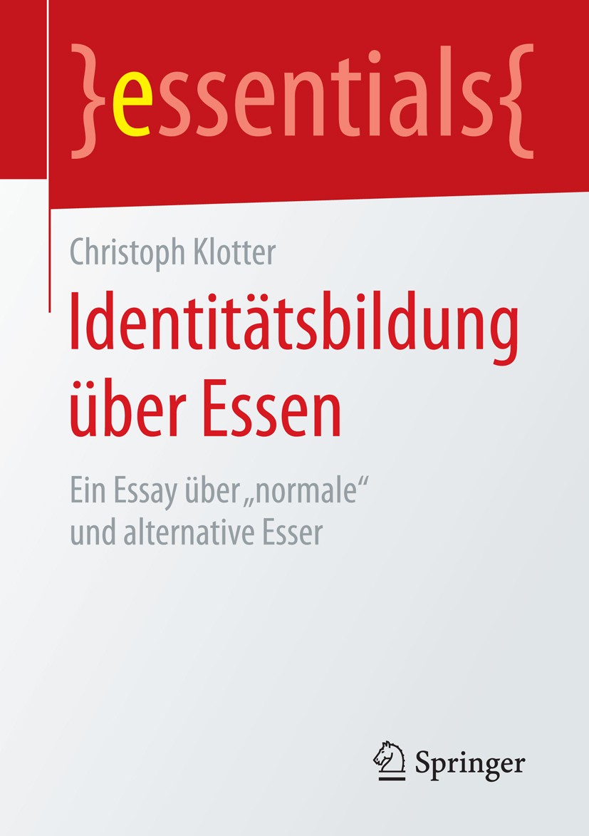 Titlebook: Identitätsbildung über Essen; Ein Essay über „norm Christoph Klotter Book 2016 Springer Fachmedien Wiesbaden GmbH, ein Teil von Springer Na Titlebook: Identitätsbildung über Essen; Ein Essay über „norm Christoph Klotter Book 2016 Springer Fachmedien Wiesbaden GmbH, ein Teil von Springer Na
