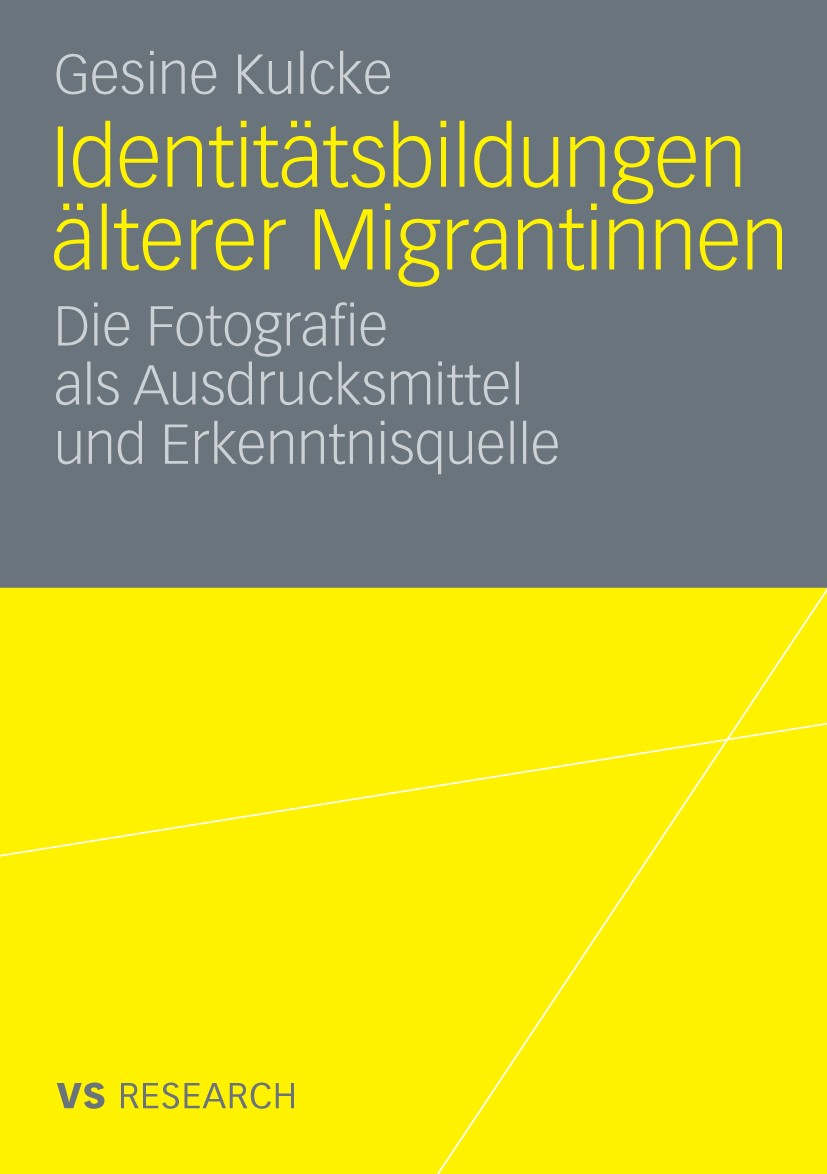 Titlebook: Identitätsbildungen älterer Migrantinnen; Die Fotografie als A Gesine Kulcke Book 2009 VS Verlag für Sozialwissenschaften | Springer Fachme Titlebook: Identitätsbildungen älterer Migrantinnen; Die Fotografie als A Gesine Kulcke Book 2009 VS Verlag für Sozialwissenschaften | Springer Fachme