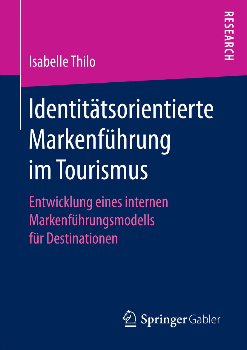 Titlebook: Identitätsorientierte Markenführung im Tourismus; Entwicklung eines in Isabelle Thilo Book 2017 Springer Fachmedien Wiesbaden GmbH 2017 Int Titlebook: Identitätsorientierte Markenführung im Tourismus; Entwicklung eines in Isabelle Thilo Book 2017 Springer Fachmedien Wiesbaden GmbH 2017 Int