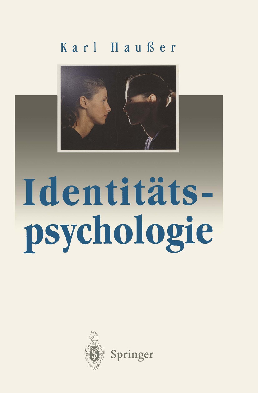Titlebook: Identitätspsychologie; Karl Haußer Book 1995 Springer-Verlag Berlin Heidelberg 1995 Identität.Identitätsentwicklung.Psychologie.Selbstkonz Titlebook: Identitätspsychologie; Karl Haußer Book 1995 Springer-Verlag Berlin Heidelberg 1995 Identität.Identitätsentwicklung.Psychologie.Selbstkonz