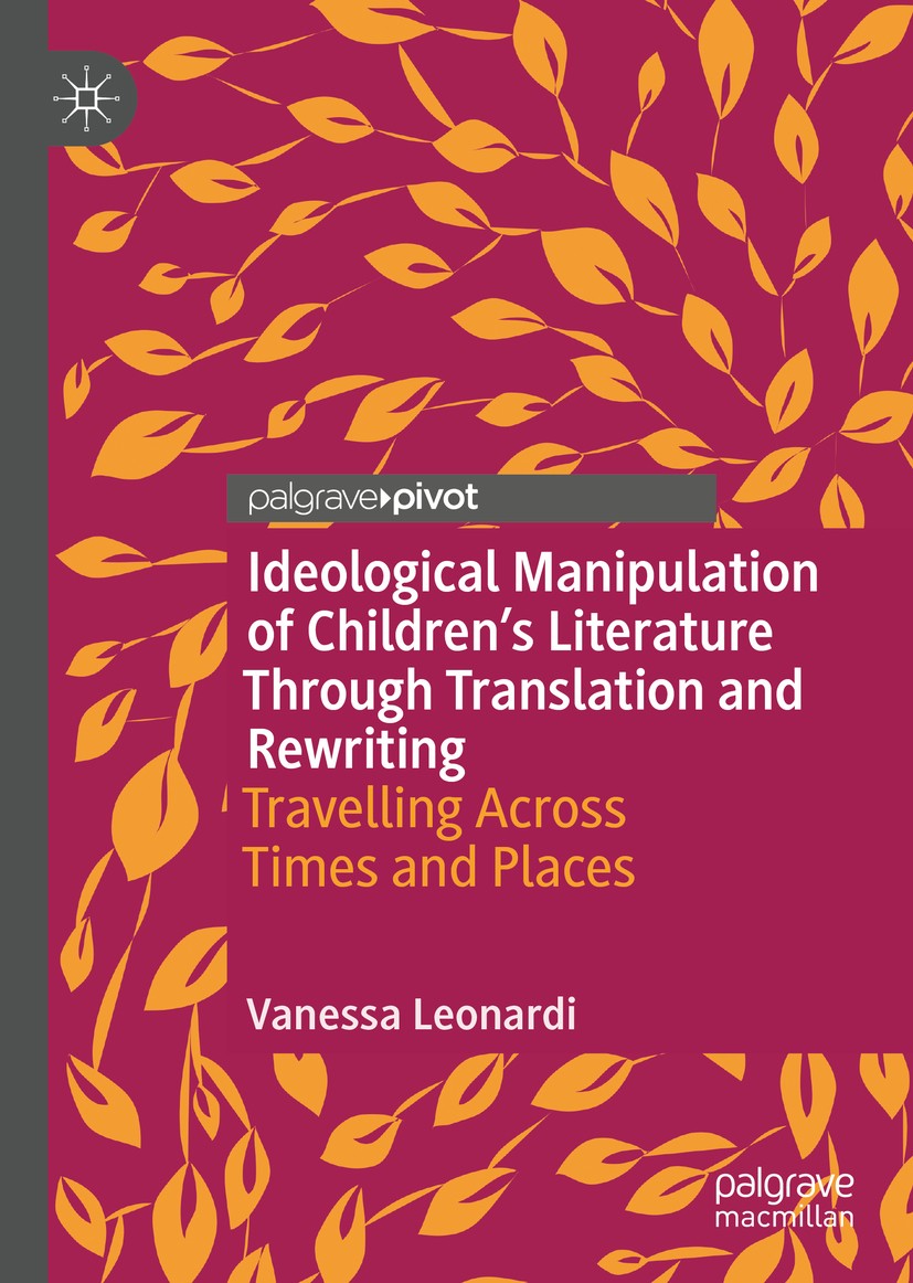 Titlebook: Ideological Manipulation of Children’s Literature Through Translation and Rewriting; Travelling Across Ti Vanessa Leonardi Book 2020 The Ed Titlebook: Ideological Manipulation of Children’s Literature Through Translation and Rewriting; Travelling Across Ti Vanessa Leonardi Book 2020 The Ed