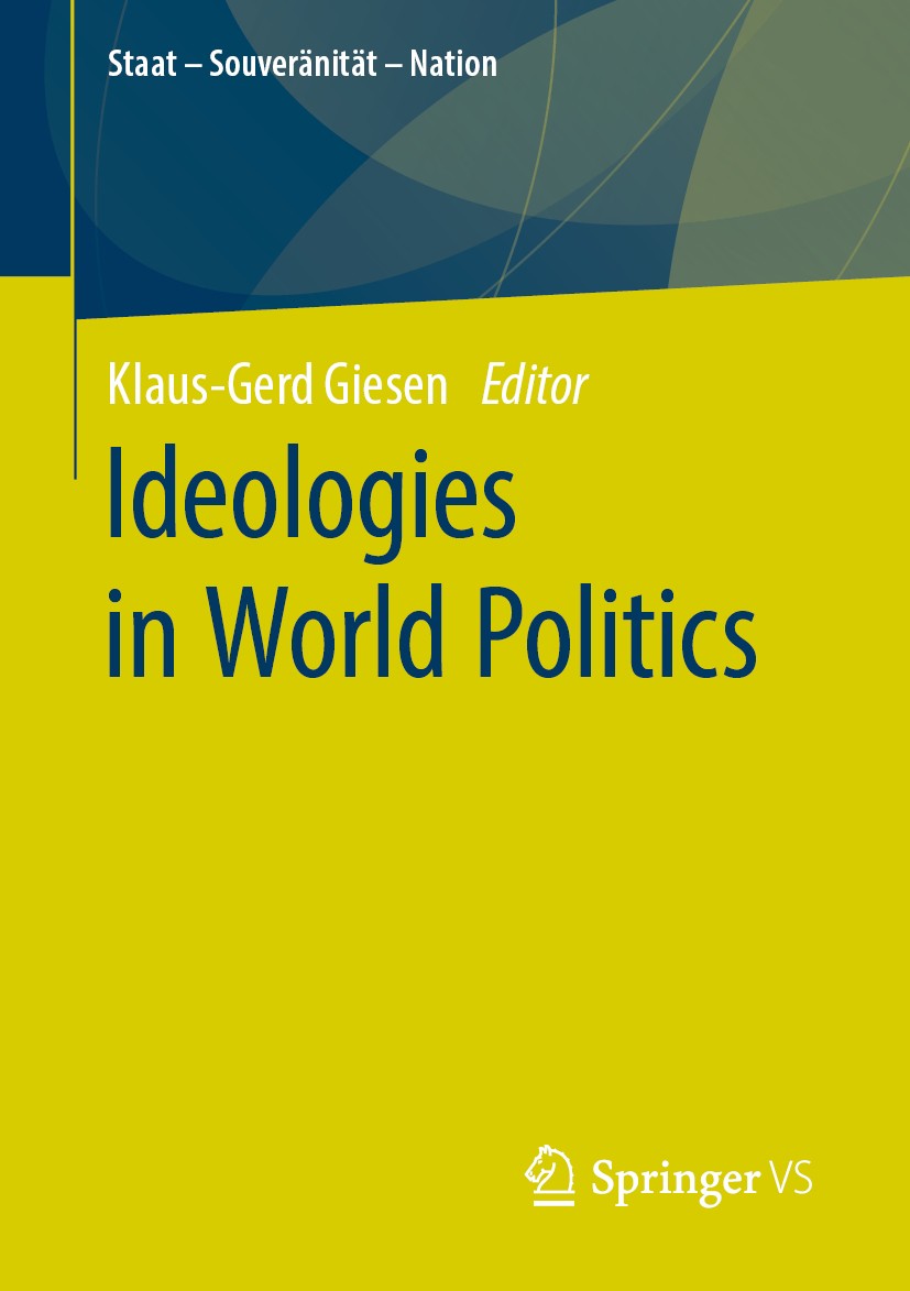 Titlebook: Ideologies in World Politics; Klaus-Gerd Giesen Book 2020 Springer Fachmedien Wiesbaden GmbH, part of Springer Nature 2020 International R Titlebook: Ideologies in World Politics; Klaus-Gerd Giesen Book 2020 Springer Fachmedien Wiesbaden GmbH, part of Springer Nature 2020 International R
