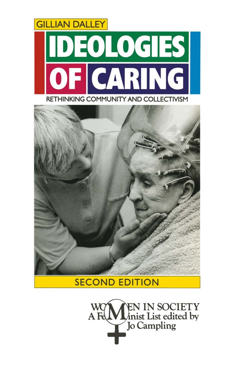 Titlebook: Ideologies of Caring; Rethinking Community Gillian Dalley Textbook 1996Latest edition Gillian Dalley 1996 care.community.community care.dev Titlebook: Ideologies of Caring; Rethinking Community Gillian Dalley Textbook 1996Latest edition Gillian Dalley 1996 care.community.community care.dev