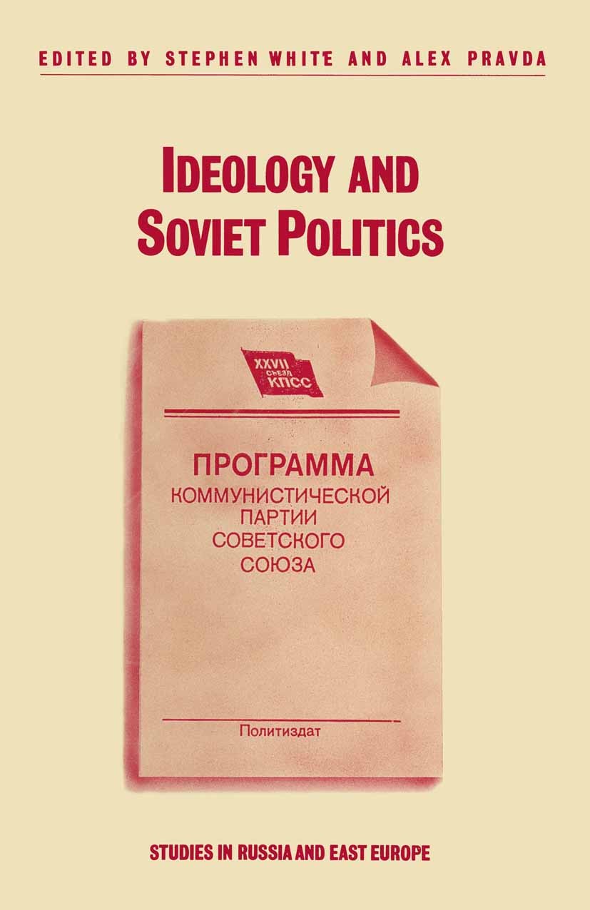 Titlebook: Ideology and Soviet Politics; Stephen White,Alex Pravda Book 1988 School of Slavonic and East European Studies, University of London 1988 Titlebook: Ideology and Soviet Politics; Stephen White,Alex Pravda Book 1988 School of Slavonic and East European Studies, University of London 1988