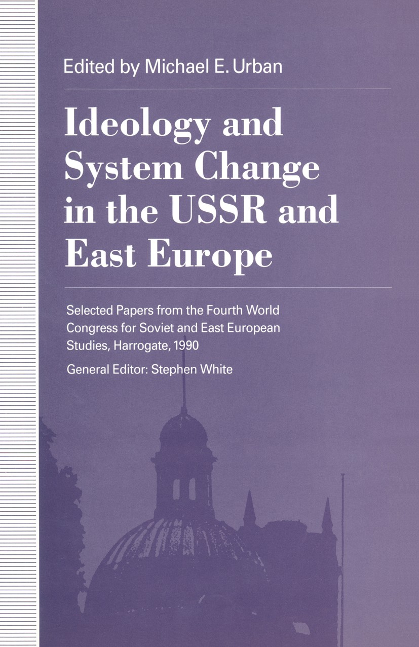 Titlebook: Ideology and System Change in the USSR and East Europe; Michael E. Urban (Associate Professor of Politics) Book 1992 Palgrave Macmillan, a Titlebook: Ideology and System Change in the USSR and East Europe; Michael E. Urban (Associate Professor of Politics) Book 1992 Palgrave Macmillan, a