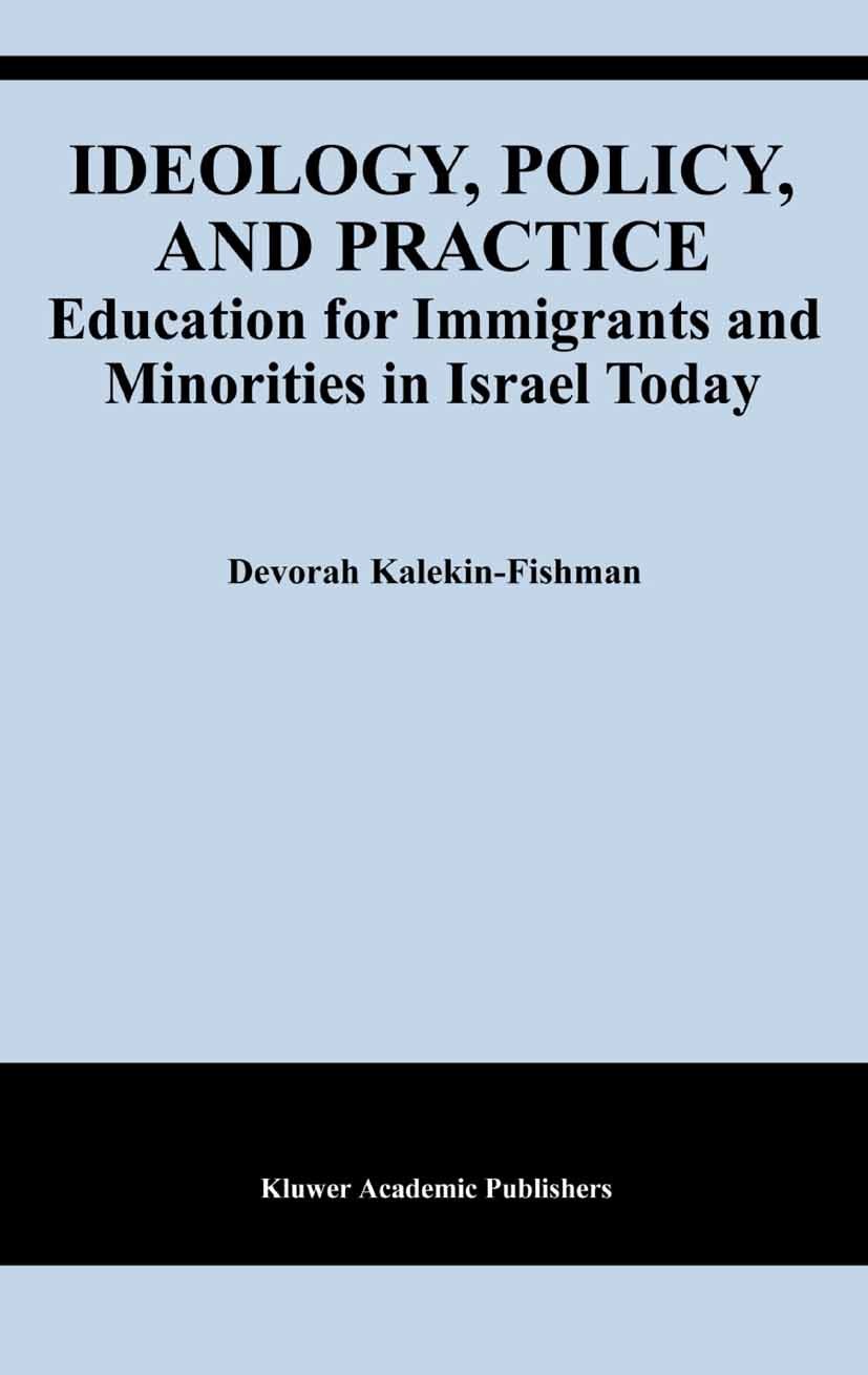 Titlebook: Ideology, Policy, and Practice; Education for Immigr Devorah Kalekin-Fishman Book 2004 Springer Science+Business Media New York 2004 Israel Titlebook: Ideology, Policy, and Practice; Education for Immigr Devorah Kalekin-Fishman Book 2004 Springer Science+Business Media New York 2004 Israel