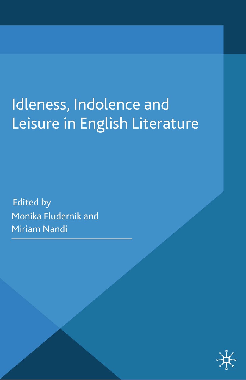 Titlebook: Idleness, Indolence and Leisure in English Literature; Monika Fludernik (Professor),Miriam Nandi (Assista Book 2014 Palgrave Macmillan, a Titlebook: Idleness, Indolence and Leisure in English Literature; Monika Fludernik (Professor),Miriam Nandi (Assista Book 2014 Palgrave Macmillan, a