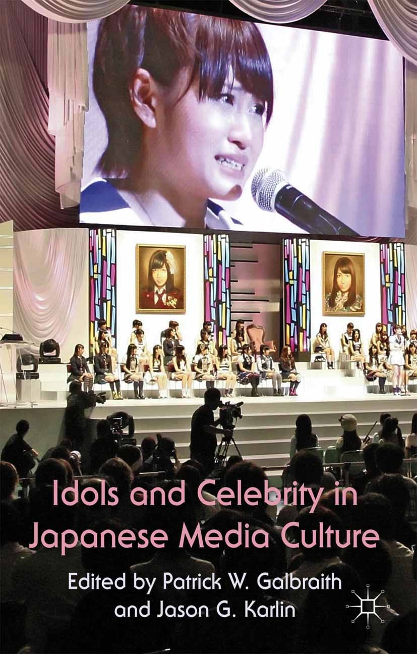 Titlebook: Idols and Celebrity in Japanese Media Culture; Patrick W. Galbraith,Jason G. Karlin Book 2012 Palgrave Macmillan, a division of Macmillan Titlebook: Idols and Celebrity in Japanese Media Culture; Patrick W. Galbraith,Jason G. Karlin Book 2012 Palgrave Macmillan, a division of Macmillan